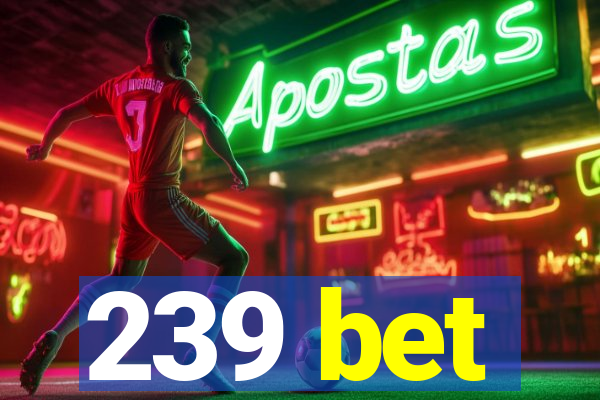 239 bet